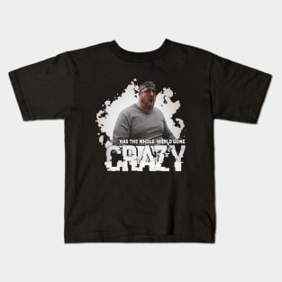 has the whole world gone 99% crazy Kids T-Shirt